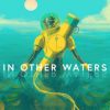 Купить In Other Waters PC (Steam)
