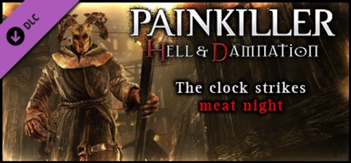 Купить Painkiller Hell & Damnation The Clock Strikes Meat Night PC (Steam)